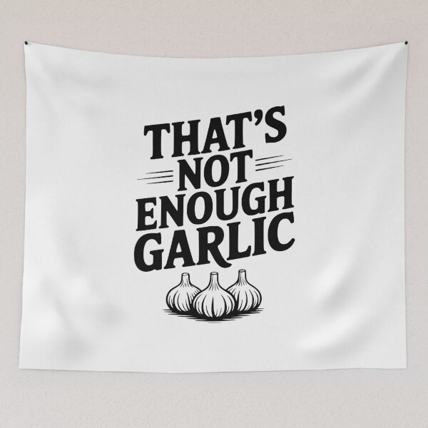 Item preview, That's Not Enough Garlic designed and sold by Frank Ring.