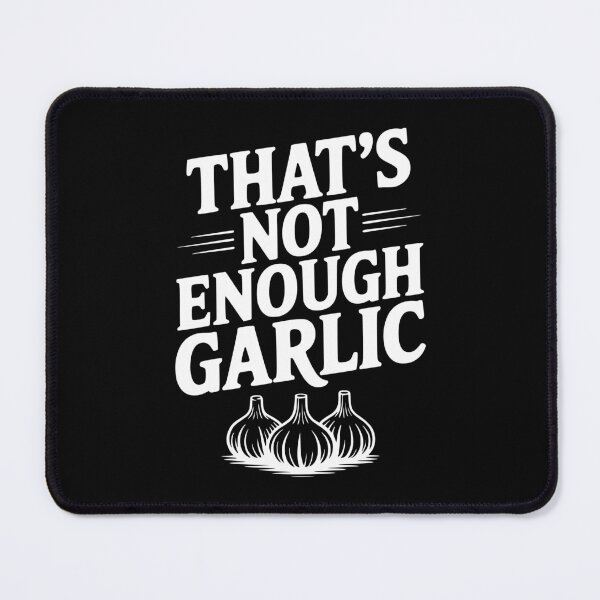 Item preview, That's Not Enough Garlic designed and sold by Frank Ring.