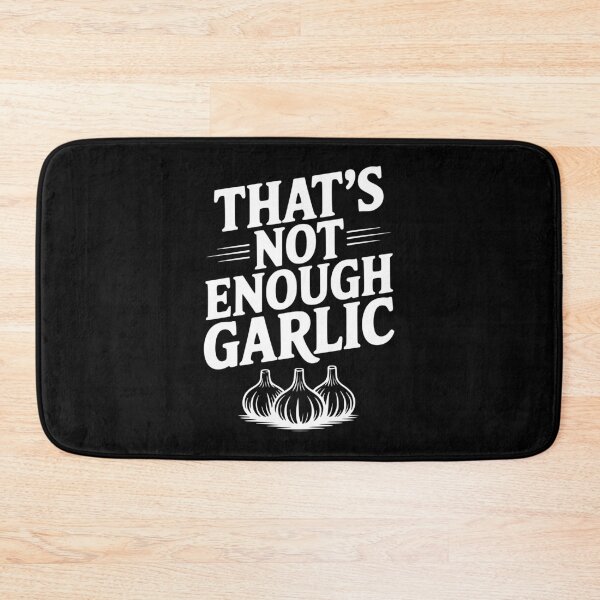 Item preview, That's Not Enough Garlic designed and sold by Frank Ring.