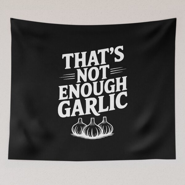 Item preview, That's Not Enough Garlic designed and sold by Frank Ring.