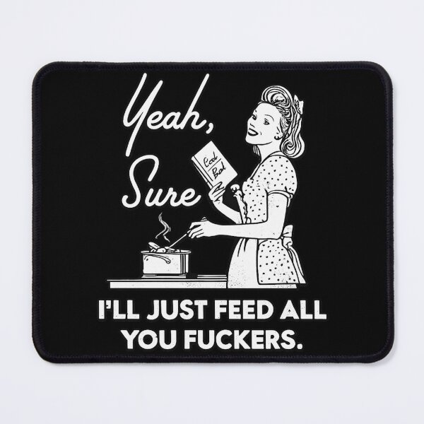 Item preview, Yeah Sure I’ll Just Feed All You Funny Sarcastic Mom Cooking Humor designed and sold by Ekonolotie.