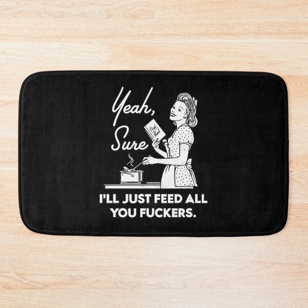 Item preview, Yeah Sure I’ll Just Feed All You Funny Sarcastic Mom Cooking Humor designed and sold by Ekonolotie.