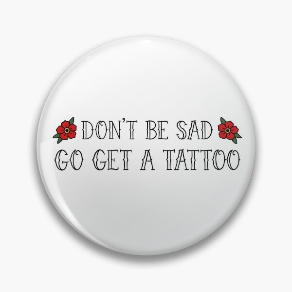 Item preview, Don’t Be Sad, Go Get A Tattoo (White BG) designed and sold by byebyesally.