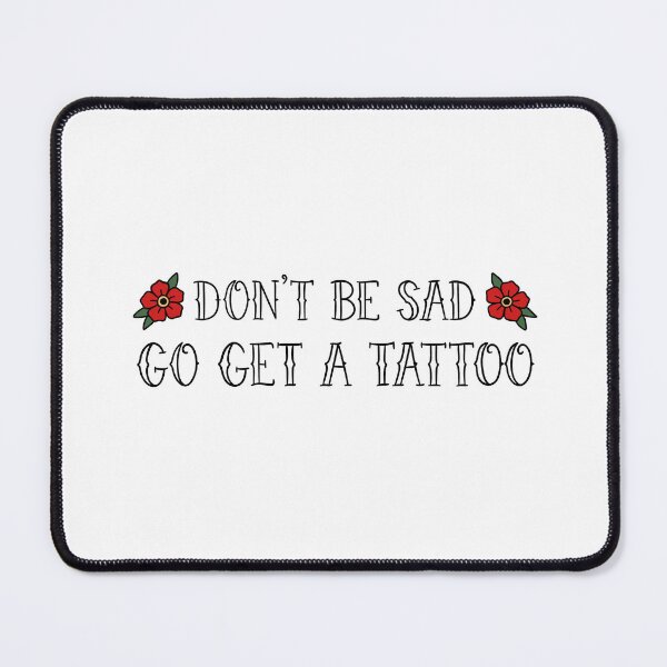 Item preview, Don’t Be Sad, Go Get A Tattoo (White BG) designed and sold by byebyesally.