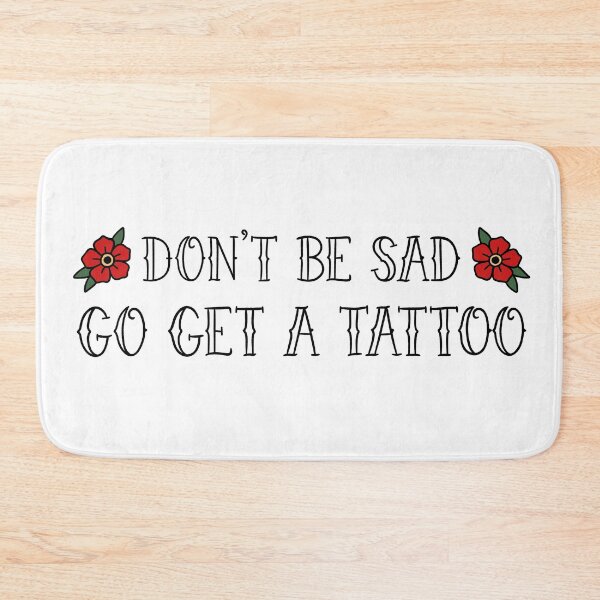 Item preview, Don’t Be Sad, Go Get A Tattoo (White BG) designed and sold by byebyesally.