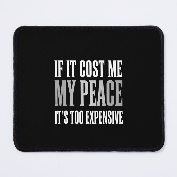 Item preview, If It Cost Me My Peace It's Too Expensive Self Care Mental Well Being Inspiration designed and sold by SofenArt.