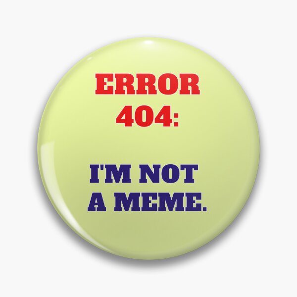 Item preview, Error 404 I'm Not A Meme designed and sold by Mauswohn.