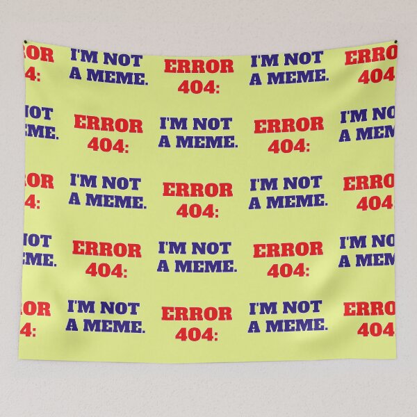 Item preview, Error 404 I'm Not A Meme designed and sold by Mauswohn.
