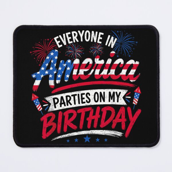 Item preview, Everyone In America Parties On My Birthday Fourth Of July Patriotic Independence designed and sold by DienesAngele.