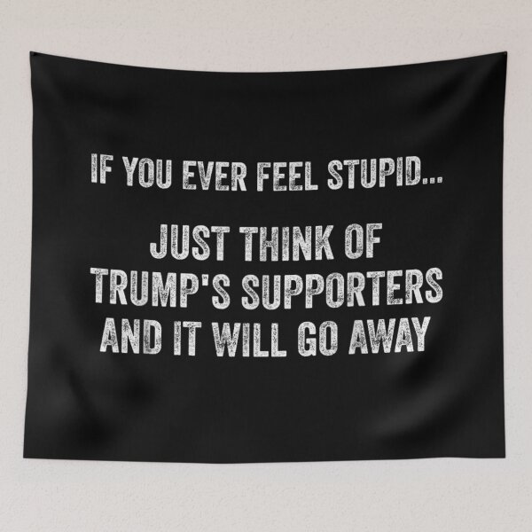 Item preview, If You Ever Feel Stupid Sarcastic Political Anti Trump Supporters Quote designed and sold by DienesAngele.
