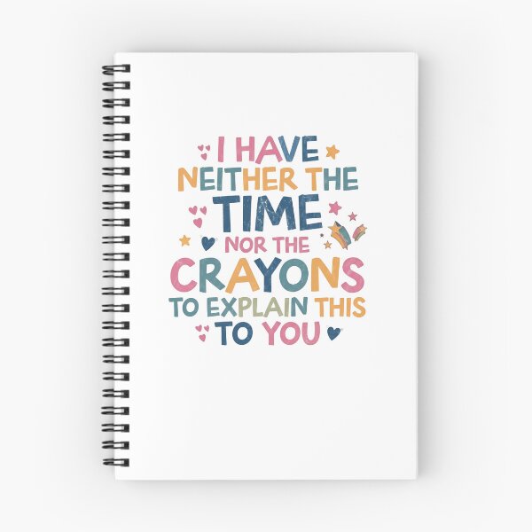 Item preview, I Have Neither The Time Nor The Crayons To Explain This To You Sarcastic Humor Teacher Parent designed and sold by JonesFlora2025.