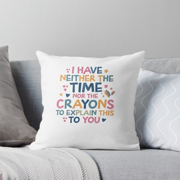 Item preview, I Have Neither The Time Nor The Crayons To Explain This To You Sarcastic Humor Teacher Parent designed and sold by JonesFlora2025.