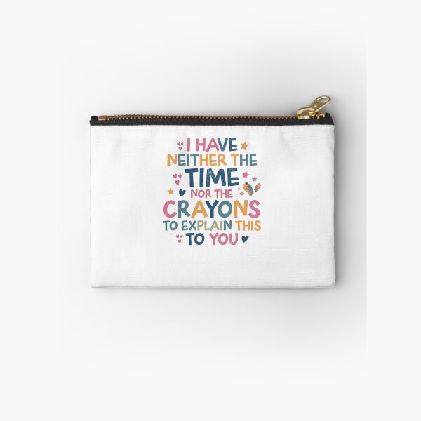 Item preview, I Have Neither The Time Nor The Crayons To Explain This To You Sarcastic Humor Teacher Parent designed and sold by JonesFlora2025.
