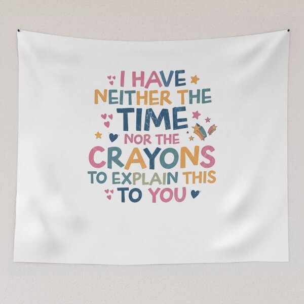 Item preview, I Have Neither The Time Nor The Crayons To Explain This To You Sarcastic Humor Teacher Parent designed and sold by JonesFlora2025.