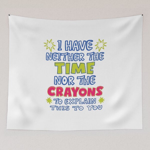 Item preview, I Have Neither The Time Nor The Crayons To Explain This To You Sarcastic Humor Witty Quote Impatient Person designed and sold by JonesFlora2025.