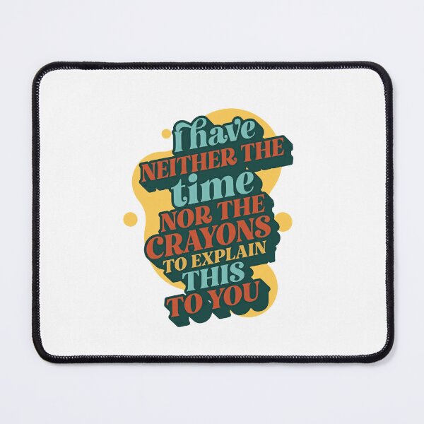 Item preview, I Have Neither The Time Nor The Crayons To Explain This To You Sarcastic Humor Quote Manager Boss Teacher designed and sold by JonesFlora2025.