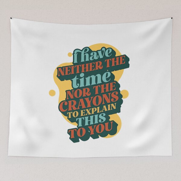 Item preview, I Have Neither The Time Nor The Crayons To Explain This To You Sarcastic Humor Quote Manager Boss Teacher designed and sold by JonesFlora2025.