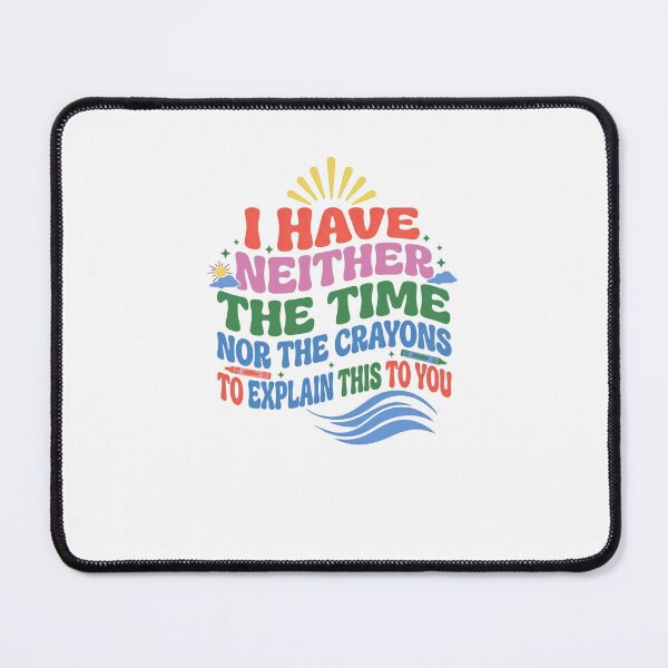 Item preview, I Have Neither The Time Nor The Crayons To Explain This To You Sarcastic Funny Quote Humorous Saying designed and sold by JonesFlora2025.