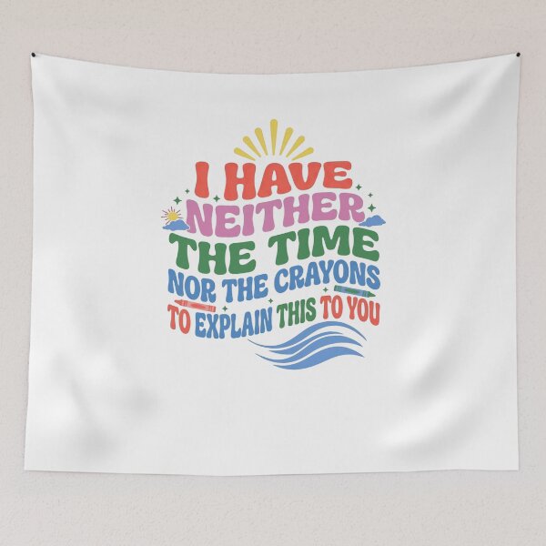 Item preview, I Have Neither The Time Nor The Crayons To Explain This To You Sarcastic Funny Quote Humorous Saying designed and sold by JonesFlora2025.