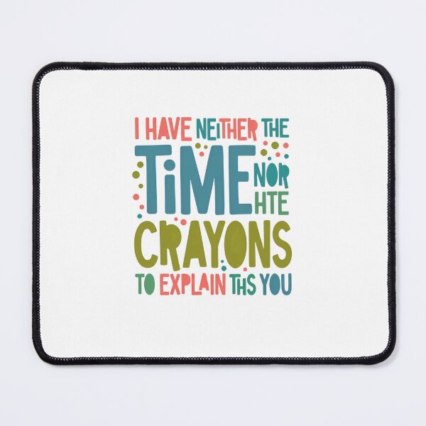 Item preview, I Have Neither The Time Nor The Crayons To Explain This You Sarcastic Humor Witty Adult designed and sold by JonesFlora2025.
