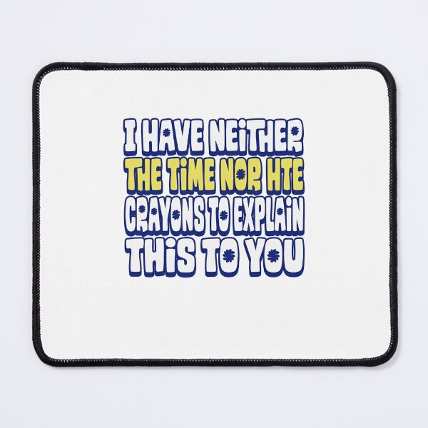 Item preview, I Have Neither The Time Nor The Crayons To Explain This To You Funny Sarcastic Quote Manager Teacher Work Humor designed and sold by JonesFlora2025.