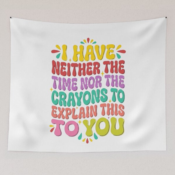 Item preview, I Have Neither The Time Nor The Crayons To Explain This To You Sarcastic Humor Funny Saying Adult Annoyed Gift designed and sold by JonesFlora2025.