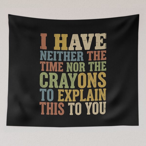 Item preview, I Have Neither The Time Nor The Crayons To Explain This To You Sarcastic Humor Busy Professional designed and sold by JonesFlora2025.