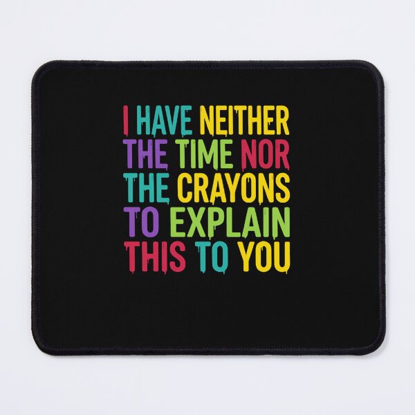 Item preview, I Have Neither The Time Nor The Crayons To Explain This To You Sarcastic Humor Quote designed and sold by JonesFlora2025.