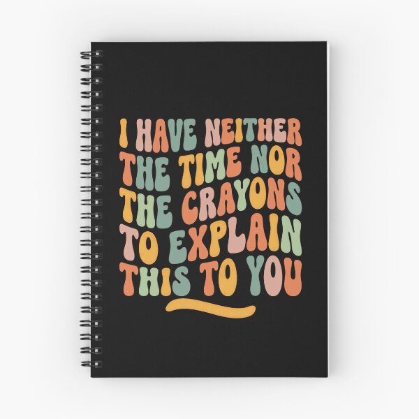 Item preview, I Have Neither The Time Nor The Crayons To Explain This To You Sarcastic Humor Quote designed and sold by JonesFlora2025.