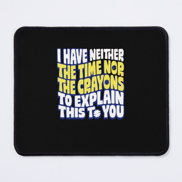 Item preview, I Have Neither The Time Nor The Crayons To Explain This To You Sarcastic Humor Quote designed and sold by JonesFlora2025.