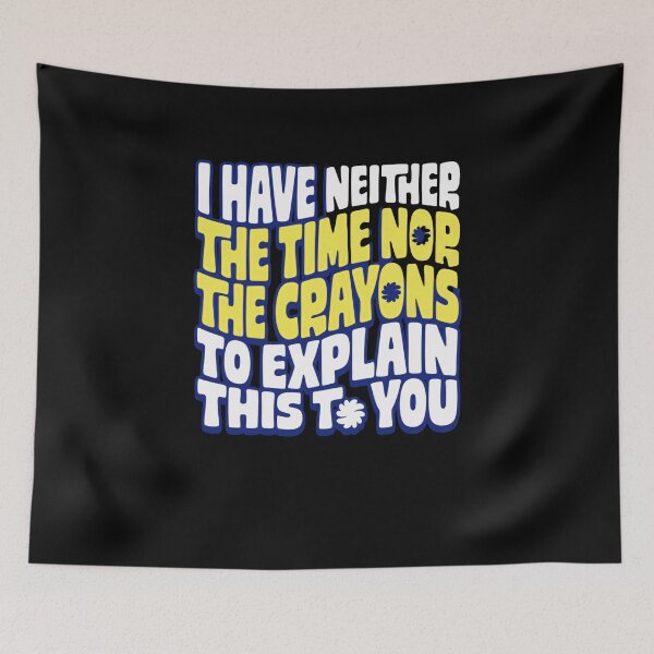 Item preview, I Have Neither The Time Nor The Crayons To Explain This To You Sarcastic Humor Quote designed and sold by JonesFlora2025.