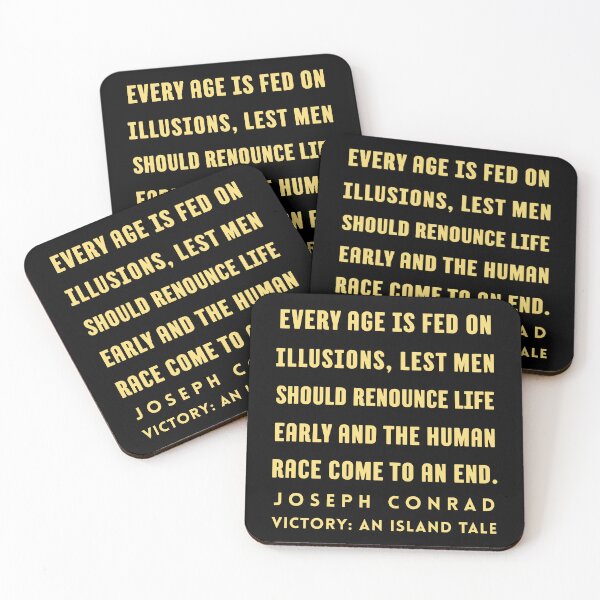 Item preview, Joseph Conrad quote: Every age is fed on illusions, lest men should renounce life early and the human race come to an end. designed and sold by artbleed.
