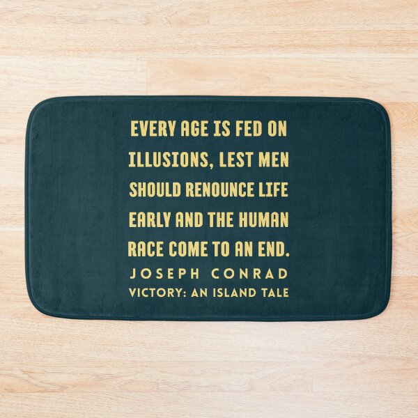 Item preview, Joseph Conrad quote: Every age is fed on illusions, lest men should renounce life early and the human race come to an end. designed and sold by artbleed.