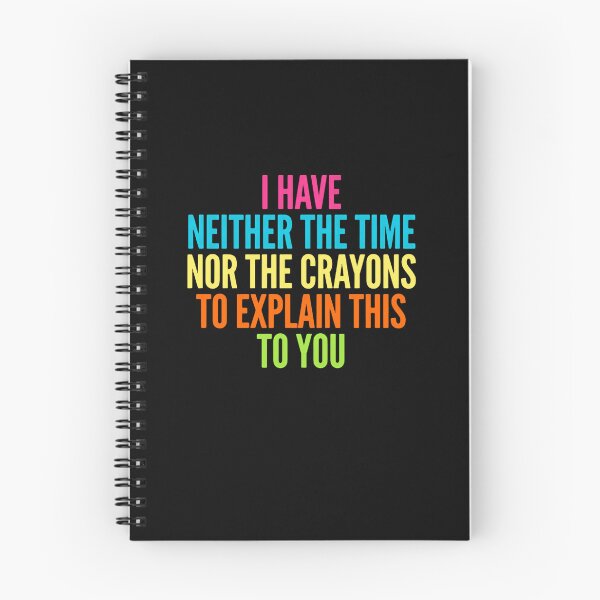 Item preview, I Have Neither The Time Nor The Crayons To Explain This To You Sarcasm Humor Witty Quote designed and sold by JonesFlora2025.