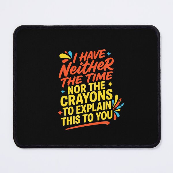 Item preview, I Have Neither The Time Nor The Crayons To Explain This To You Sarcastic Humor Witty Saying designed and sold by JonesFlora2025.