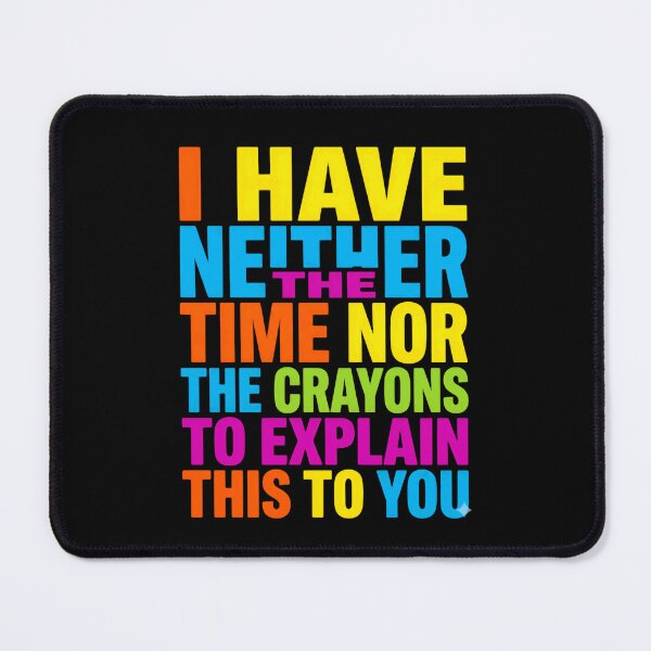 Item preview, I Have Neither The Time Nor The Crayons To Explain This To You Sarcastic Humor Busy Person Quote designed and sold by JonesFlora2025.