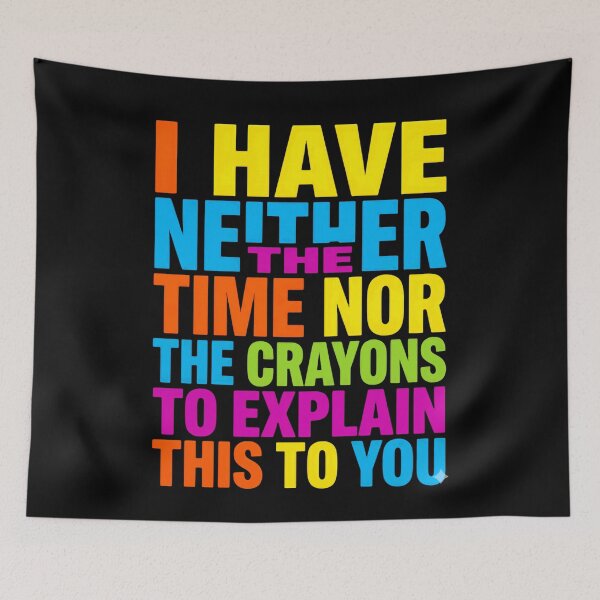 Item preview, I Have Neither The Time Nor The Crayons To Explain This To You Sarcastic Humor Busy Person Quote designed and sold by JonesFlora2025.