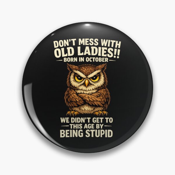 Item preview, Funny October Birthday Shirt Don't Mess with Old Ladies!! Born in October We Didn't Get to This Age by Being Stupid Tee designed and sold by pipolabco.