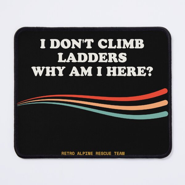 Item preview, I Don’t Climb Ladders, Why Am I Here? Ironic Mountain Incline Retro designed and sold by SlothcoreVibes.