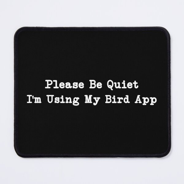 Item preview, please be quiet i'm using my bird app,Funny Bird Watching Gift designed and sold by CloudyPress.