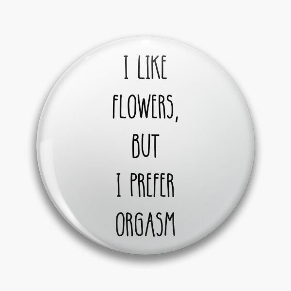Item preview, I Like Flowers, But I Prefer Orgasm White designed and sold by swxPrint.