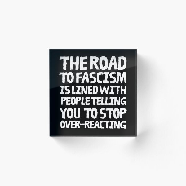 Item preview, The road to fascism is lined with people telling you to stop overreacting designed and sold by leftyshirts.