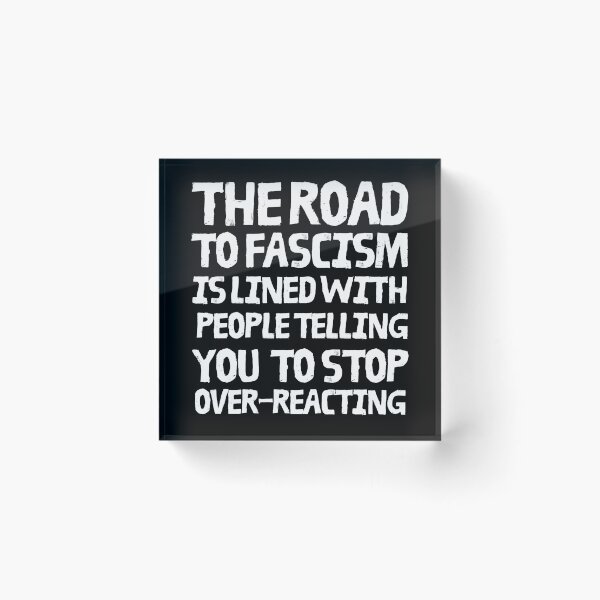 Item preview, The road to fascism is lined with people telling you to stop overreacting designed and sold by leftyshirts.
