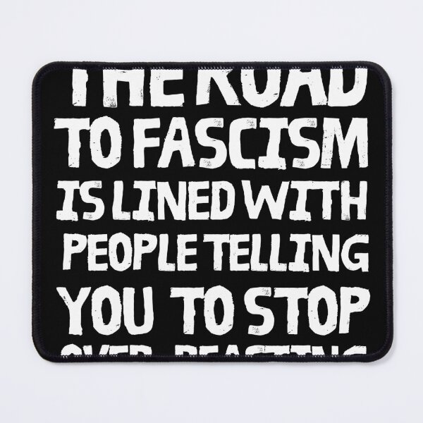 Item preview, The road to fascism is lined with people telling you to stop overreacting designed and sold by leftyshirts.