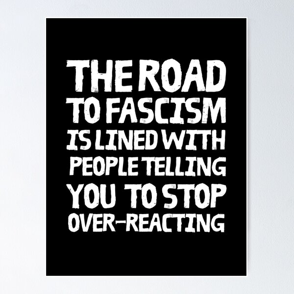 Item preview, The road to fascism is lined with people telling you to stop overreacting designed and sold by leftyshirts.