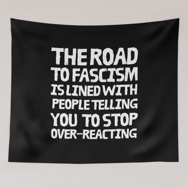 Item preview, The road to fascism is lined with people telling you to stop overreacting designed and sold by leftyshirts.