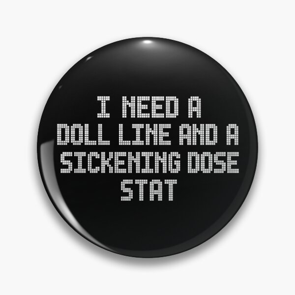 Item preview, I Need A Doll Line And A Sickening Dose Stat designed and sold by ModdiesColors.