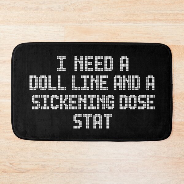 Item preview, I Need A Doll Line And A Sickening Dose Stat designed and sold by ModdiesColors.