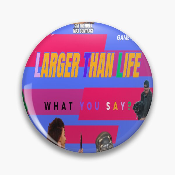 Item preview, GAME-CHANGER WHAT YOU SAY? LARGER THAN LIFE designed and sold by dynasty7ENT1979.