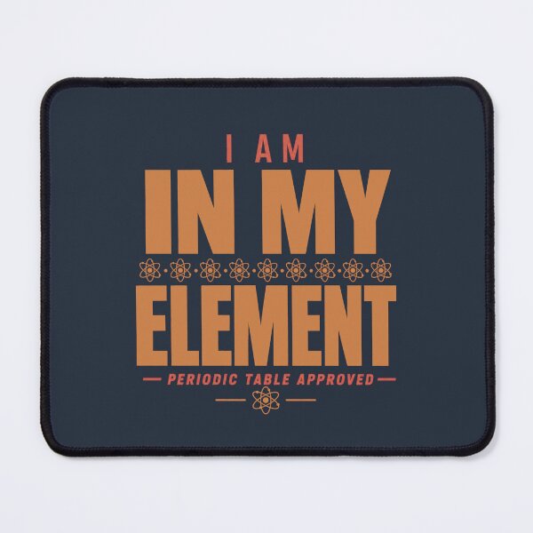 Item preview, I Am In My Element Science Nerd Chemistry Humor designed and sold by PunchDrop.